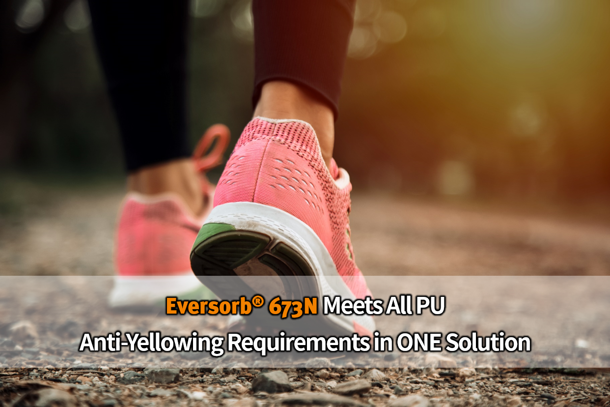 Why Choose When You Can Have It All! Eversorb 673N - Complete Anti-Yellowing Solution for PU